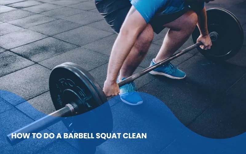 How to Do a Barbell Squat Clean
